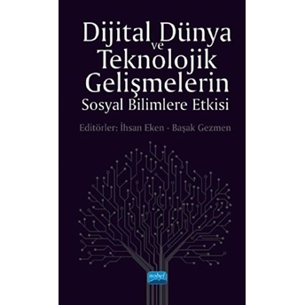 Dijital Dünya Ve Teknolojik Gelişmelerin Sosyal Bilimlere Etkisi - Ihsan Eken