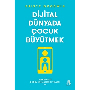 Dijital Dünyada Çocuk Büyütmek Kristy Goodwin