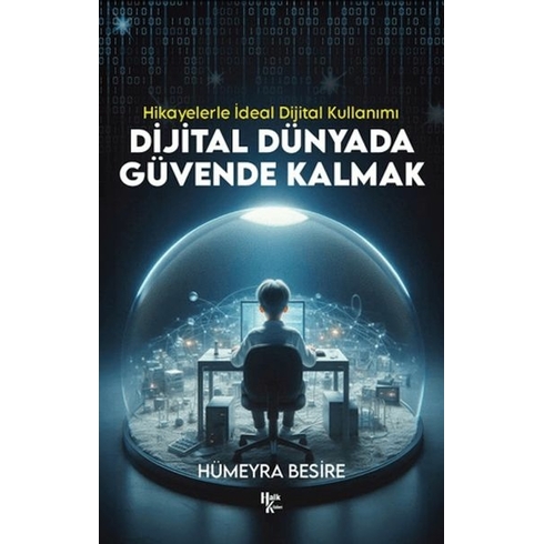 Dijital Dünyada Güvende Kalmak - Hikayelerle Ideal Dijital Kullanımı Hümeyra Besire