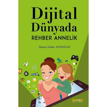 Dijital Dünyada Rehber Annelik Hatice Güler Aydoğan