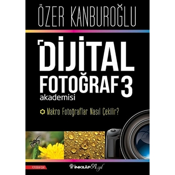 Dijital Fotoğraf Akademisi 3- Makro Fotoğraflar Nasıl Çekilir? Özer Kanburoğlu