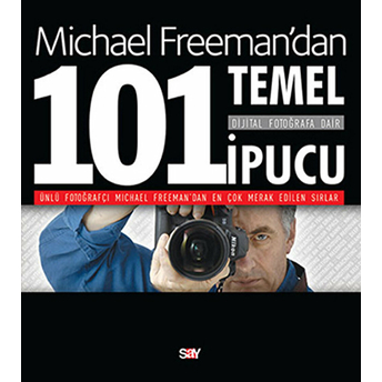 Dijital Fotoğrafa Dair 101 Temel Ipucu Michael Freeman