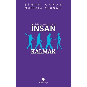 Dijital Gelecekte Insan Kalmak