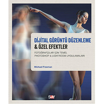 Dijital Görüntü Düzenleme & Özel Efektler-Michael Freeman