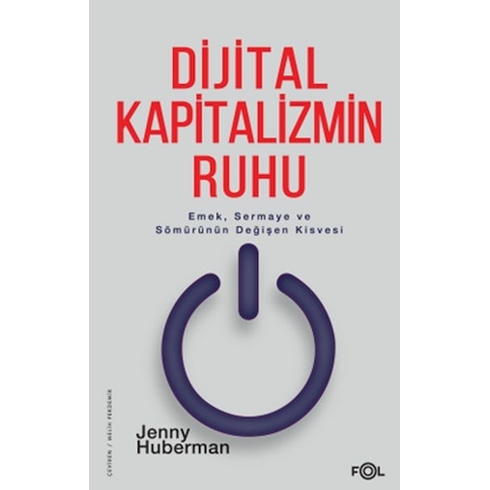 Dijital Kapitalizmin Ruhu –Emek, Sermaye Ve Sömürünün Değişen Kisvesi– Jenny Huberman