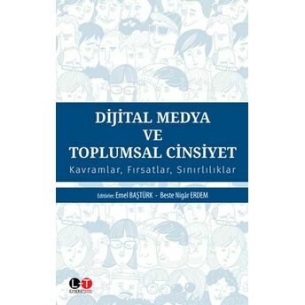 Dijital Medya Ve Toplumsal Cinsiyet - Kavramlar Fırsatlar Sınırlılıklar Emel Baştürk Akca, Beste Nigar Erdem