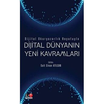 Dijital Okuryazarlık Boyutuyla: Dijital Dünyanın Yeni Kavramları Şaıt Şınan Atılğan