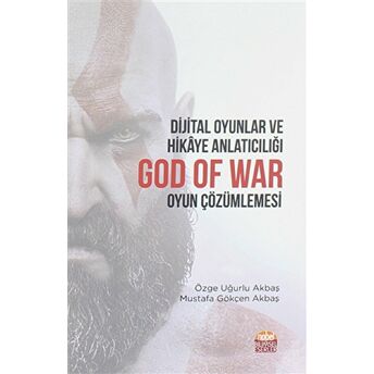 Dijital Oyunlar Ve Hikaye Anlatıcılığı God Of War Oyun Çözümlemesi Mustafa Gökçen Akbaş