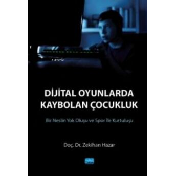 Dijital Oyunlarda Kaybolan Çocukluk (Bir Neslin Yok Oluşu Ve Spor Ile Kurtuluşu) Zekihan Hazar