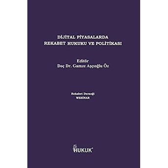 Dijital Piyasalarda Rekabet Hukuku Ve Politikası Gamze Aşçıoğlu Öz