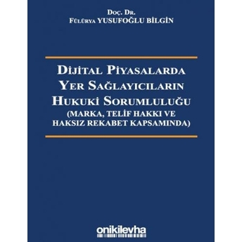 Dijital Piyasalarda Yer Sağlayıcıların Hukuki Sorumluluğu Fülürya Yusufoğlu Bilgin