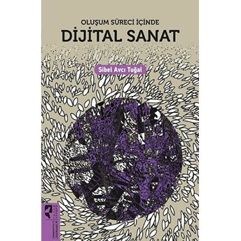 Dijital Sanat Oluşum Süreci Içinde Sibel Avcı Tuğal