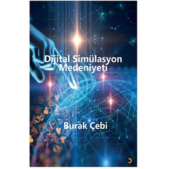 Dijital Simülasyon Medeniyeti - Burak Çebi