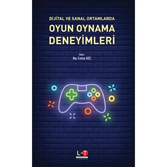 Dijital Ve Sanal Ortamlarda Oyun Oynama Deneyimleri Nur Emine Koç