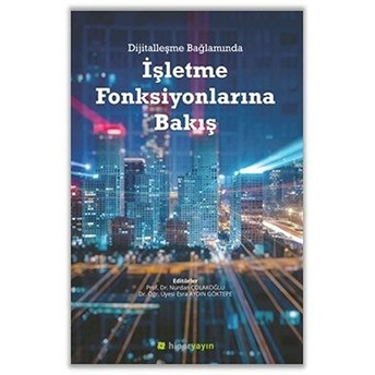 Dijitalleşme Bağlamında Işletme Fonksiyonlarına Bakış Nurdan Çolakoğlu, Esra Aydın Göktepe