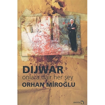 Dijwar Onlara Dair Her Şey Orhan Miroğlu