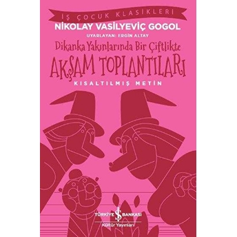 Dikanka Yakınlarında Bir Çiftlikte Akşam Toplantıları (Kısaltılmış Metin) Nikolay Vasilyeviç Gogol