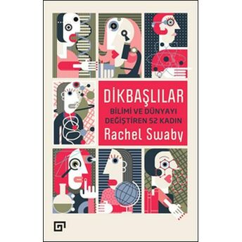 Dikbaşlılar - Bilimi Ve Dünyayı Değiştiren 52 Kadın Rachel Swaby