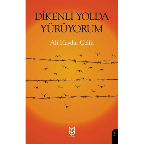 Dikenli Yolda Yürüyorum Ali Haydar Çelik