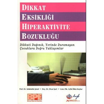 Dikkat Eksikliği Hiperaktivite Bozukluğu Dikkati Dağınık, Yerinde Duramayan Çocuklara Doğru Yak Selahattin Şenol