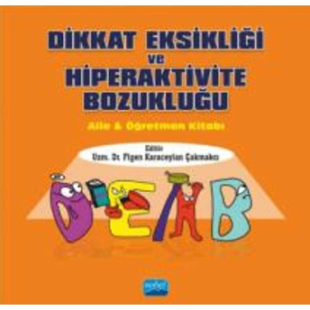 Dikkat Eksikliği Ve Hiperaktivite Bozukluğu; Aile & Öğretmen Kitabı Figen Karaceylan Çakmakcı