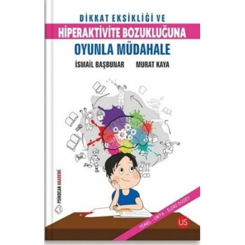 Dikkat Eksikliği Ve Hiperaktivite Bozukluğuna Oyunla Müdahale - Ismail Başbunar & Murat Kaya