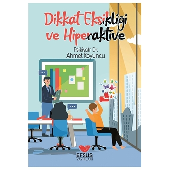 Dikkat Eksikliği Ve Hiperaktivite Psikiyatr Dr.ahmet Koyuncu