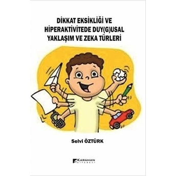 Dikkat Eksikliği Ve Hiperaktivitede Duy(G)Usal Yaklaşım Ve Zeka Türleri Selvi Öztürk