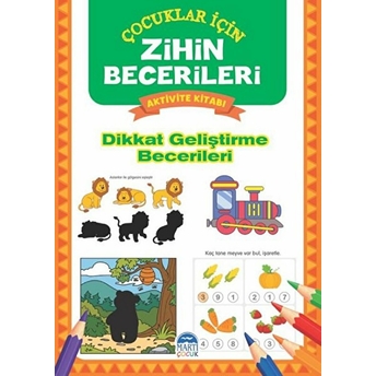 Dikkat Geliştirme Becerileri - Çocuklar Için Zihin Becerileri Aktivite Kitabı Kolektıf