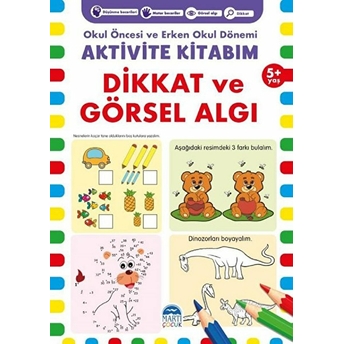 Dikkat Ve Görsel Algı 5 Yaş - Okul Öncesi Ve Erken Okul Dönemi Aktivite Kitabım Kolektıf