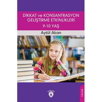 Dikkat Ve Konsantrasyon Geliştirme Etkinlikleri / 9-10 Yaş Aytül Akan