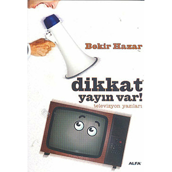 Dikkat Yayın Var! Televizyon Yazıları Bekir Hazar