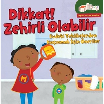 Dikkat! Zehirli Olabilir - Evdeki Tehlikelerden Kaçınmak Için Öneriler Gina Bellisario