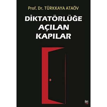 Diktatörlüğe Açılan Kapılar - Türkkaya Ataöv