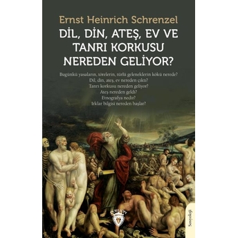 Dil, Din, Ateş, Ev Ve Tanrı Korkusu Nereden Geliyor? Ernst Heinrich Schrenzel