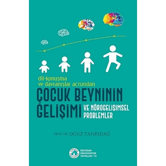 Dil-Konuşma Ve Davranışlar Açısından Çocuk Beyninin Gelişimi Ve Nörogelişimsel Problemler Oğuz Tanrıdağ