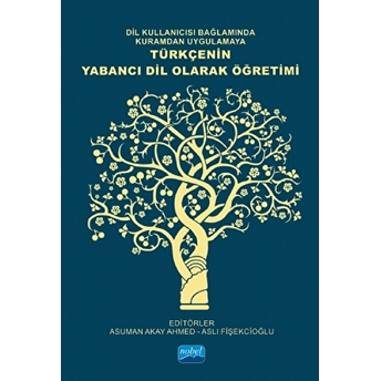 Dil Kullanıcısı Bağlamında Kuramdan Uygulamaya Türkçenin Yabancı Dil Olarak Öğretimi - Ahmet Akkaya