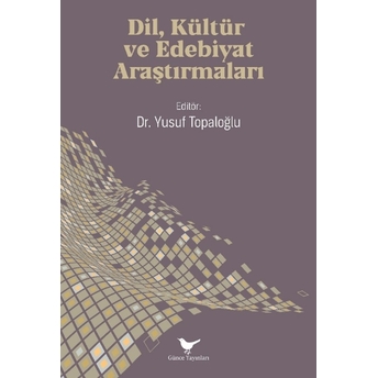 Dil, Kültür Ve Edebiyat Araştırmaları Yusuf Topaloğlu