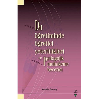 Dil Öğretiminde Öğretici Yeterlilikleri Ve Pedagojik Muhakeme Becerisi Mustafa Durmuş