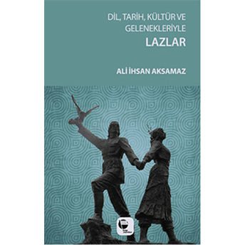 Dil, Tarih, Kültür Ve Gelenekleriyle Lazlar Ali Ihsan Aksamaz