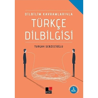 Dilbilim Kavramlarıyla Türkçe Dilbilgisi Turgay Sebzecioğlu