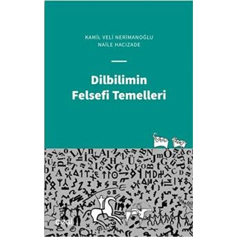 Dilbilimin Felsefi Temelleri Kamil Veli Nerimanoğlu , Naile Hacızade