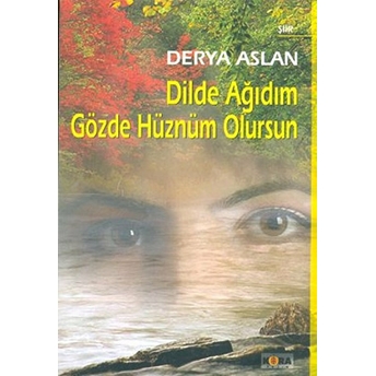 Dilde Ağıdım Gözde Hüznüm Olursun Derya Aslan