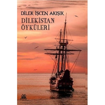 Dilekistan Öyküleri Dilek Işcen Akışık