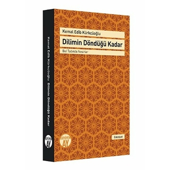 Dilimin Döndüğü Kadar Bal Tadında Nesirler Kemal Edib Kürkçüoğlu