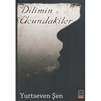 Dilimin Ucundakiler Yurtseven Şen