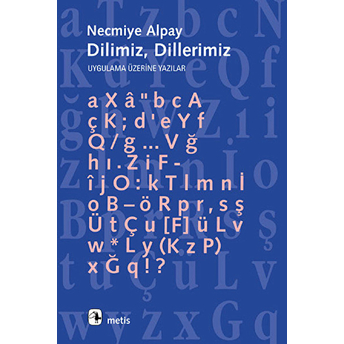 Dilimiz, Dillerimiz: Uygulama Üzerine Yazılar Necmiye Alpay