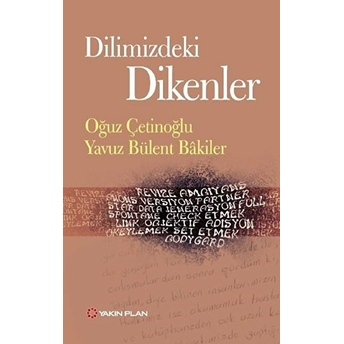 Dilimizdeki Dikenler Oğuz Çetinoğlu , Yavuz Bülent Bakiler