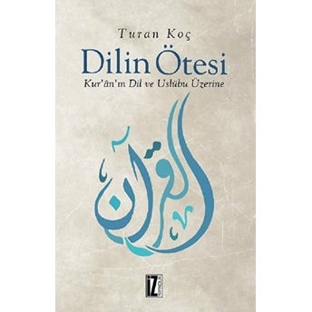 Dilin Ötesi - Kur’ân’ın Dil Ve Üslûbu Üzerine Turan Koç