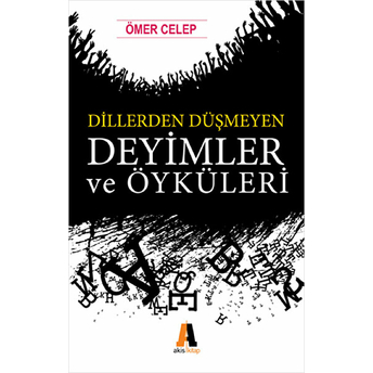 Dillerden Düşmeyen Deyimler Ve Öyküleri Ömer Celep